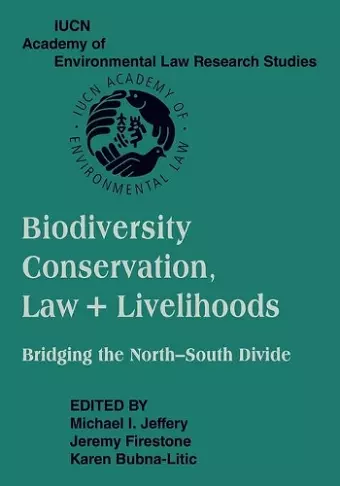 Biodiversity Conservation, Law and Livelihoods: Bridging the North-South Divide cover