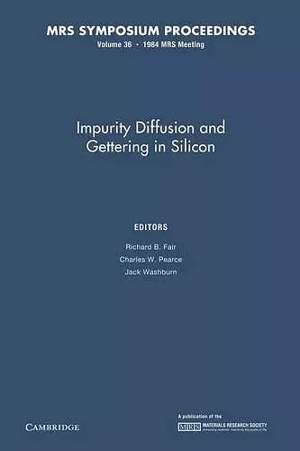 Impurity Diffusion and Gettering in Silicon: Volume 36 cover