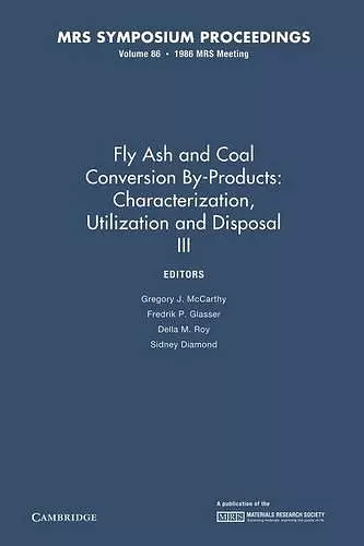 Fly Ash and Coal Conversion By-Products: Characterization, Utilization and Disposal III: Volume 86 cover