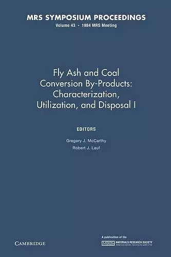 Fly Ash and Coal Conversion By-Products: Characterization, Utilization, and Disposal I: Volume 43 cover