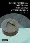 Stone Vessels and Values in the Bronze Age Mediterranean cover