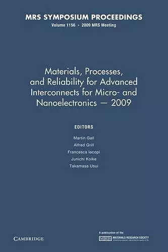 Materials, Processes and Reliability for Advanced Interconnects for Micro- and Nanoelectronics — 2009: Volume 1156 cover