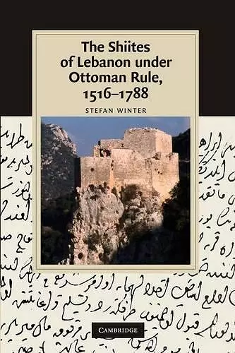 The Shiites of Lebanon under Ottoman Rule, 1516–1788 cover