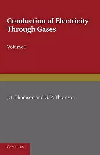 Conduction of Electricity through Gases: Volume 1, Ionisation by Heat and Light cover