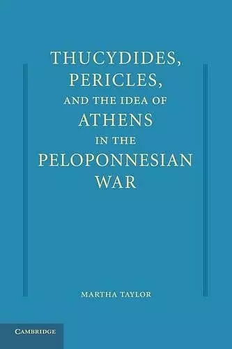 Thucydides, Pericles, and the Idea of Athens in the Peloponnesian War cover