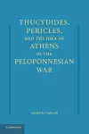 Thucydides, Pericles, and the Idea of Athens in the Peloponnesian War cover