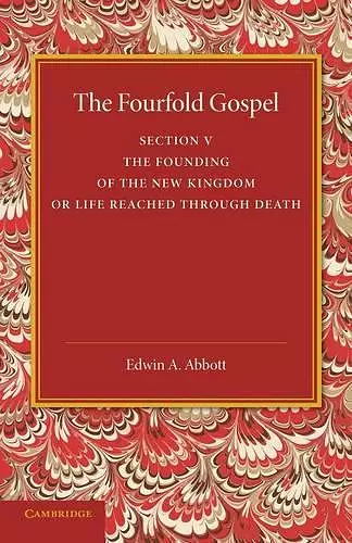 The Fourfold Gospel: Volume 5, The Founding of the New Kingdom or Life Reached Through Death cover