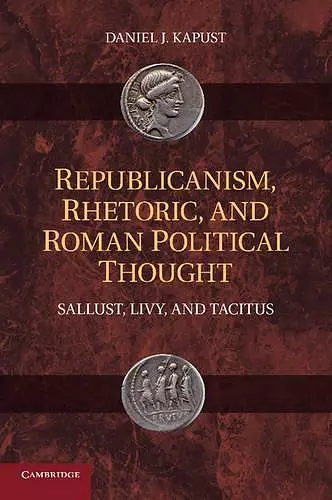 Republicanism, Rhetoric, and Roman Political Thought cover