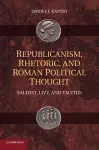 Republicanism, Rhetoric, and Roman Political Thought cover