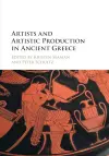 Artists and Artistic Production in Ancient Greece cover