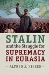Stalin and the Struggle for Supremacy in Eurasia cover