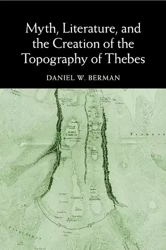 Myth, Literature, and the Creation of the Topography of Thebes cover