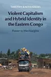 Violent Capitalism and Hybrid Identity in the Eastern Congo cover