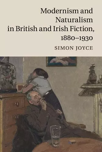 Modernism and Naturalism in British and Irish Fiction, 1880–1930 cover