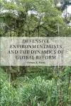 Defensive Environmentalists and the Dynamics of Global Reform cover