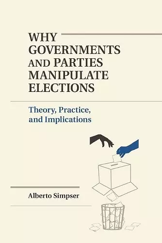 Why Governments and Parties Manipulate Elections cover