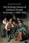 The Writing Culture of Ordinary People in Europe, c.1860–1920 cover