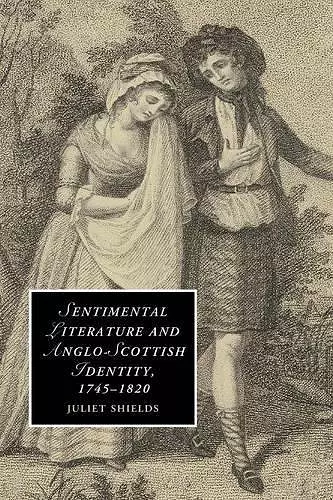 Sentimental Literature and Anglo-Scottish Identity, 1745–1820 cover