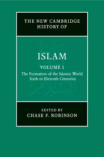 The New Cambridge History of Islam: Volume 1, The Formation of the Islamic World, Sixth to Eleventh Centuries cover