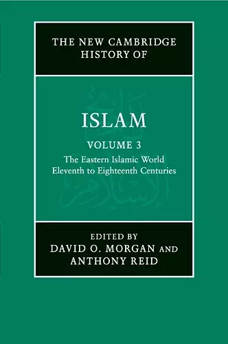 The New Cambridge History of Islam: Volume 3, The Eastern Islamic World, Eleventh to Eighteenth Centuries cover