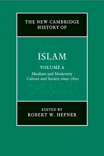 The New Cambridge History of Islam: Volume 6, Muslims and Modernity: Culture and Society since 1800 cover