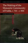 The Making of the Monastic Community of Fulda, c.744–c.900 cover