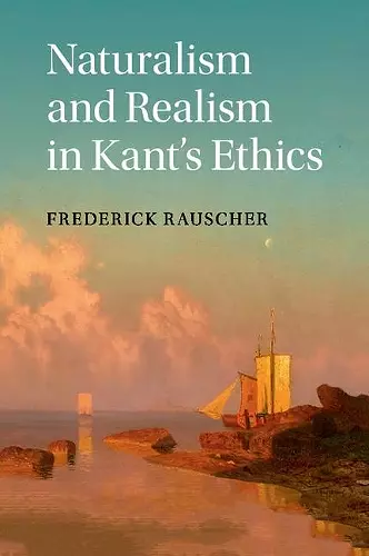 Naturalism and Realism in Kant's Ethics cover