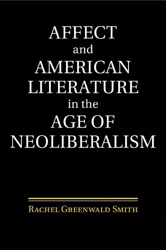 Affect and American Literature in the Age of Neoliberalism cover