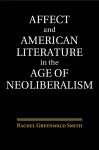 Affect and American Literature in the Age of Neoliberalism cover