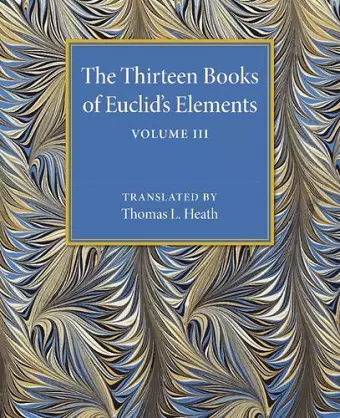 The Thirteen Books of Euclid's Elements: Volume 3, Books X–XIII and Appendix cover