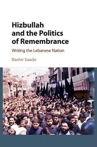 Hizbullah and the Politics of Remembrance cover