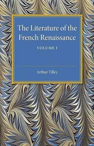 The Literature of the French Renaissance: Volume 1 cover