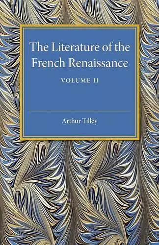 The Literature of the French Renaissance: Volume 2 cover