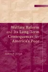 Welfare Reform and its Long-Term Consequences for America's Poor cover