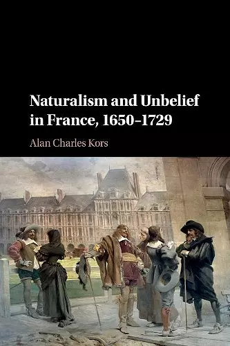 Naturalism and Unbelief in France, 1650–1729 cover