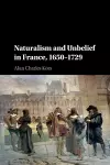 Naturalism and Unbelief in France, 1650–1729 cover