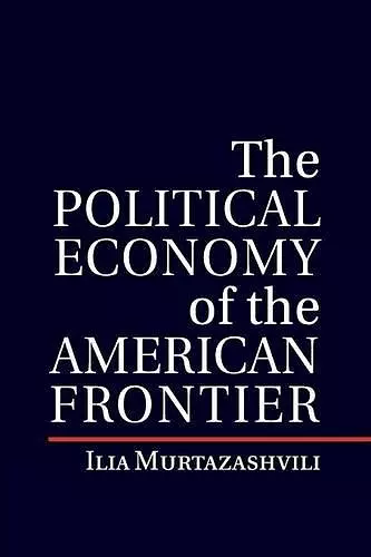 The Political Economy of the American Frontier cover