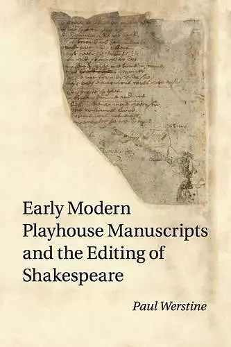 Early Modern Playhouse Manuscripts and the Editing of Shakespeare cover