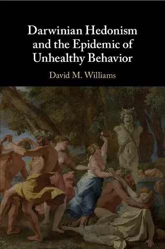 Darwinian Hedonism and the Epidemic of Unhealthy Behavior cover