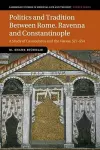 Politics and Tradition Between Rome, Ravenna and Constantinople cover