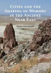 Cities and the Shaping of Memory in the Ancient Near East cover