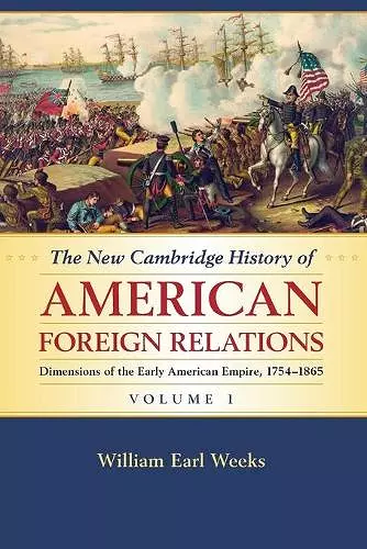 The New Cambridge History of American Foreign Relations: Volume 1, Dimensions of the Early American Empire, 1754–1865 cover