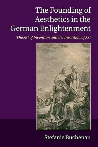 The Founding of Aesthetics in the German Enlightenment cover