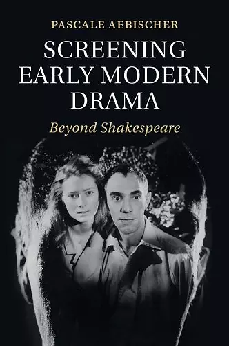 Screening Early Modern Drama cover