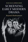 Screening Early Modern Drama cover