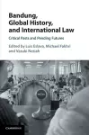 Bandung, Global History, and International Law cover