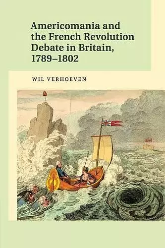 Americomania and the French Revolution Debate in Britain, 1789–1802 cover