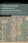 Cultural Exchange and Identity in Late Medieval Ireland cover