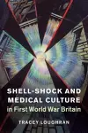 Shell-Shock and Medical Culture in First World War Britain cover