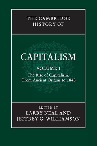 The Cambridge History of Capitalism: Volume 1, The Rise of Capitalism: From Ancient Origins to 1848 cover